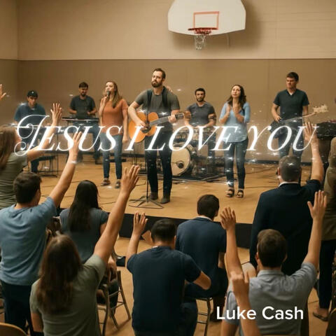JESUS I LOVE YOU (feat. Luke Cash)