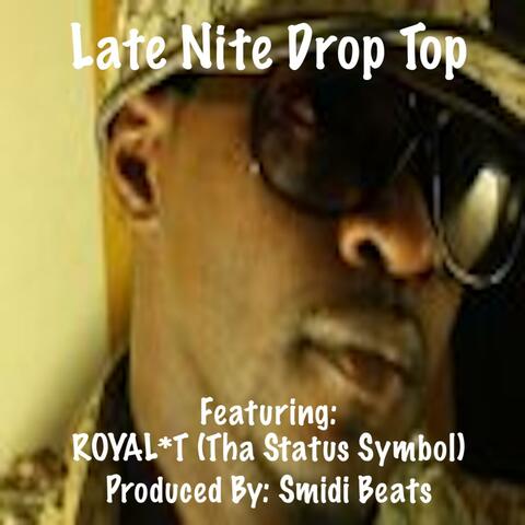 Late Nite Drop Top (feat. ROYAL*T (Tha Status Symbol))