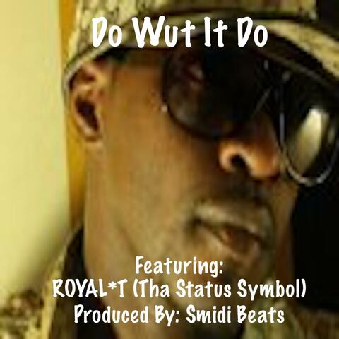 Do Wut It Do (feat. ROYAL*T (Tha Status Symbol))