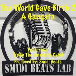 Tha World Gave Birth 2 A Gangsta (feat. Stalin The Innercity Rebel)