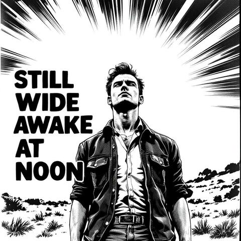 Still Wide Awake at Noon