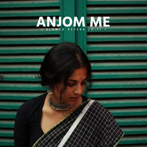 Anjom Me (Slowed Lo-fi)