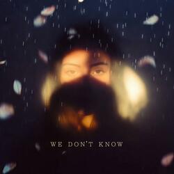 We Don’t Know