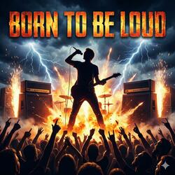 Born to Be Loud