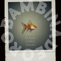 Faded Waters, Golden Dream