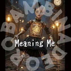 Meaning Me