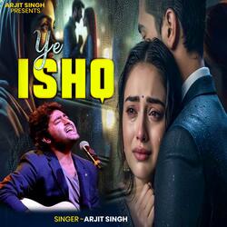 Arjit Singh | Ye Ishq | ए इश्क | Hindi Song
