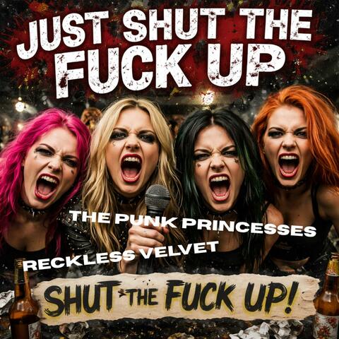 Just Shut The Fuck Up (feat. The Punk Princesses)