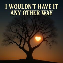 I Wouldn't Have It Any Other Way (feat. Javier Sanchez) (Tommy Lozano & Ben Hogan Remix)