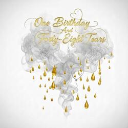 One Birthday And Forty-Eight Tears