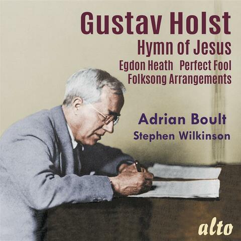 Holst: Hymn of Jesus, Egdon Heath, Perfect Fool (Ballet), Welsh & English Folk Songs and This I Have Done for My True Love