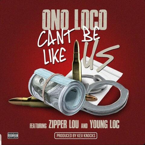 Can't Be Like Us (feat. Zipper Lou & Young Loc)
