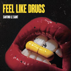 Feels Like Drugs