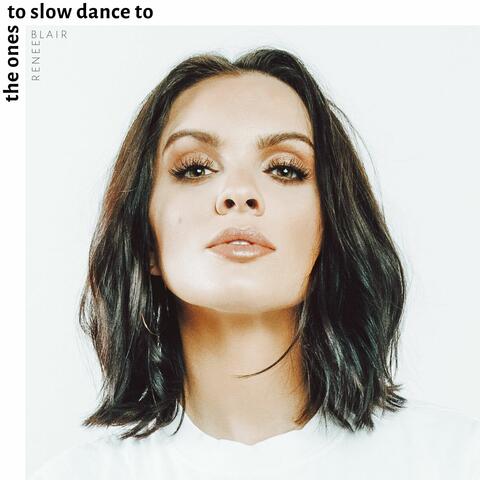 The Ones to Slow Dance To
