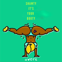 Shawty It's Your Booty