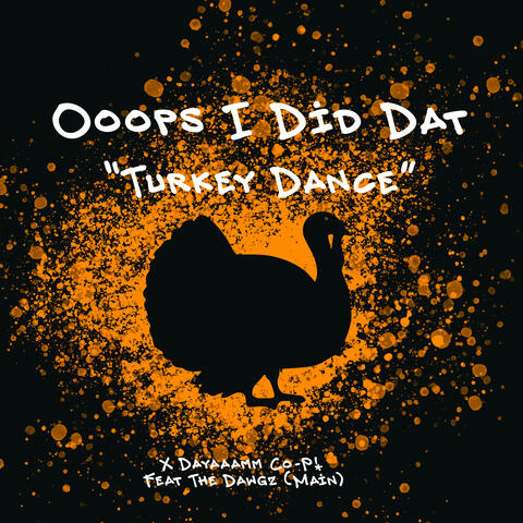 Ooops I Did That (Turkey Dance) [feat. The Dawgz]