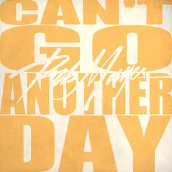 Can't Go Another Day