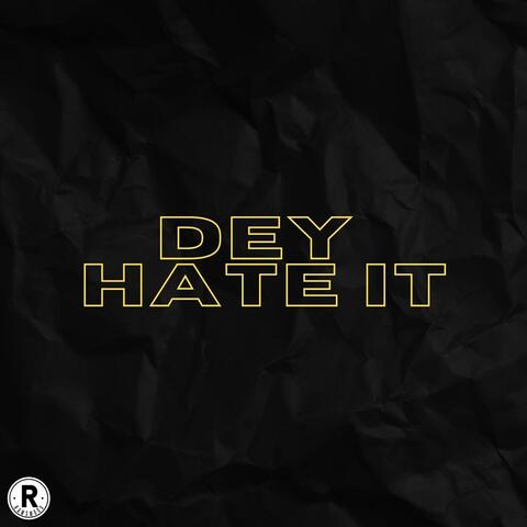 Dey Hate It