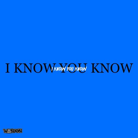 I Know You Know (IKYK)