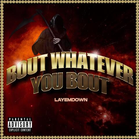 Bout Whatever You Bout
