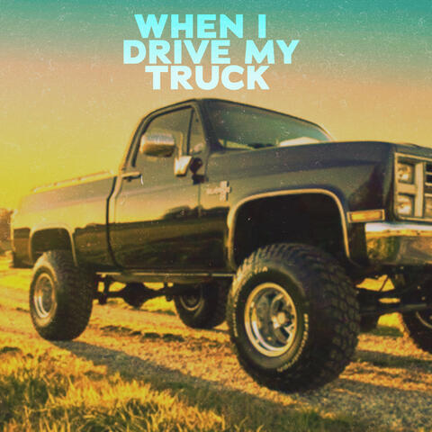 When I Drive My Truck