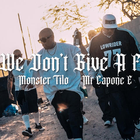 We Don't Give A F (feat. Monster Tilo)