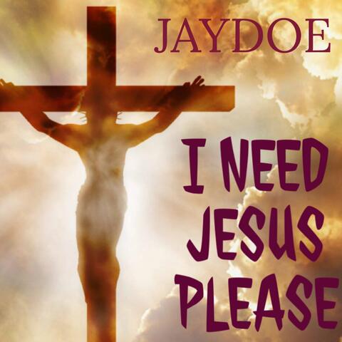 I Need Jesus Please