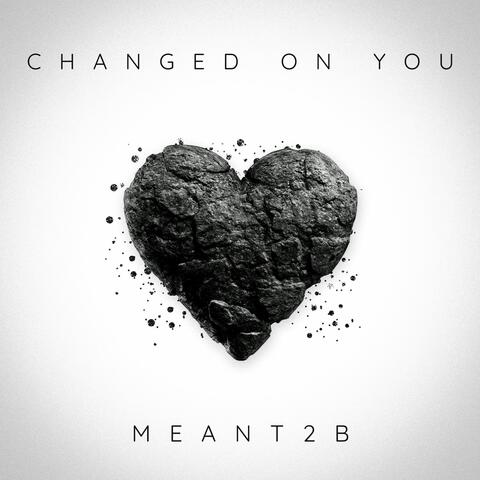 Changed On You