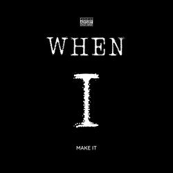 When I Make It