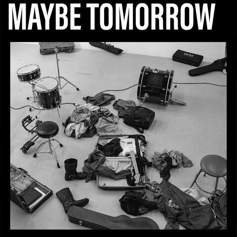 MAYBE TOMORROW