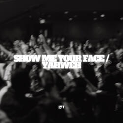 Show Me Your Face / Yahweh