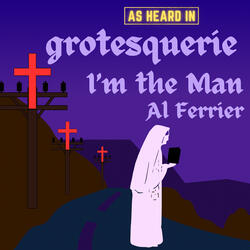 I'm the Man (As Heard in Grotesquerie)
