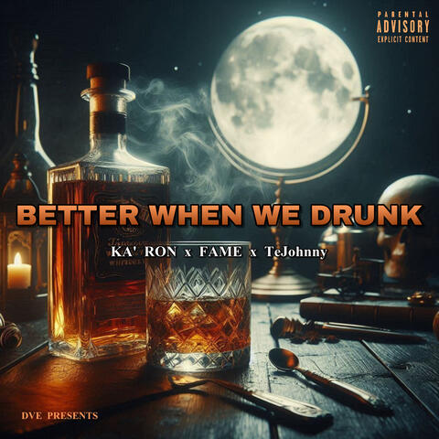 Better When We Drunk (feat. Fame & TeJohnny)