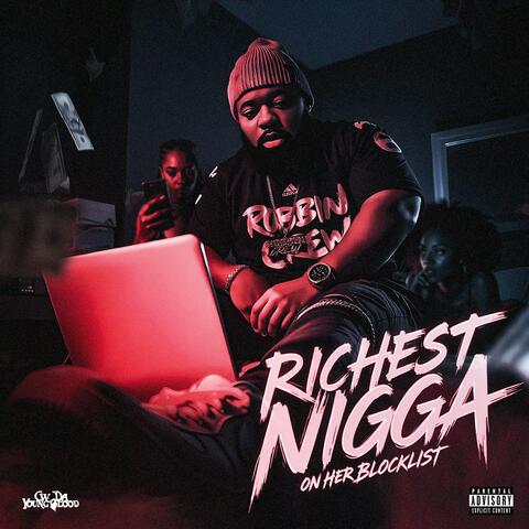 RICHEST NIGGA ON HER BLOCKLIST