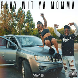 PLAY WIT YA MOMMA