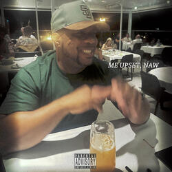 Me Upset, Naw