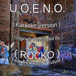 U.O.E.N.O. (Karaoke Version) (Originally Performed by Rocko feat. Rick Ross & Future)