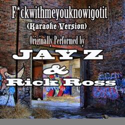F*ckwithmeyouknowigotit (Karaoke Version) (Originally Performed by JAY Z & Rick Ross)