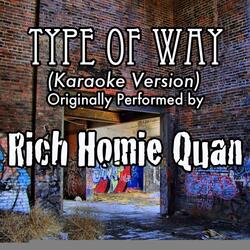 Type Of Way (Karaoke Version) (Originally Performed by Rich Homie Quan)
