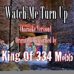 Watch Me Turn Up (Karaoke Version) (Originally Performed by King Of 334 Mobb)