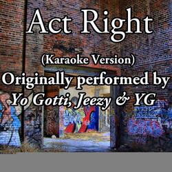 Act Right (Karaoke Version) (Originally Performed by Yo Gotti, Jeezy & YG)