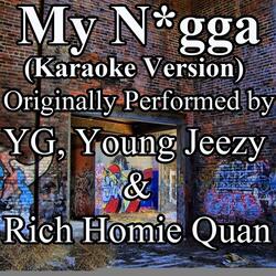 My N*gga (Karaoke Version) (Originally Performed by YG, Young Jeezy & Rich Homie Quan)