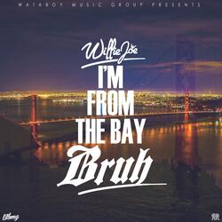 I'm From The Bay Bruh