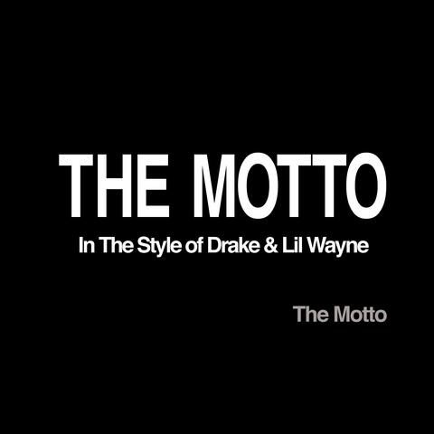 The Motto (In The Style of Drake & Lil Wayne)