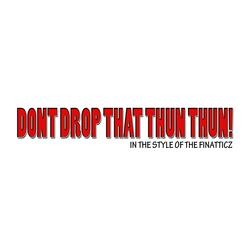 Drop That Thun Thun