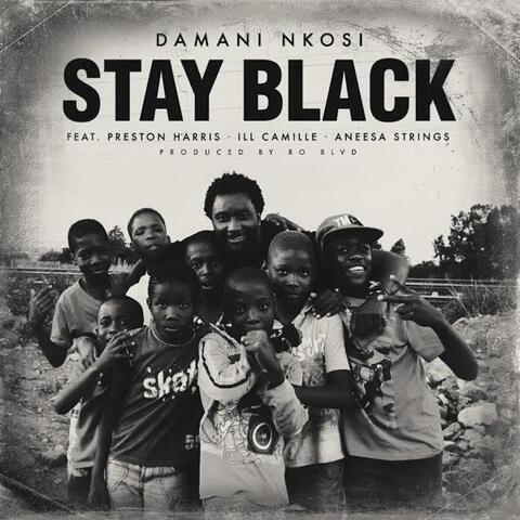Stay Black (feat. Preston Harris, Ill Camille & Aneesa Strings)