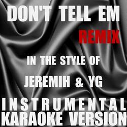 Don't Tell Em (Remix) (In The Style Of Jeremih & YG) [Instrumental Karaoke Version]