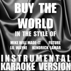 Buy The World (In the Style of Mike Will Made-It, Future, Lil Wayne & Kendrick Lamar) [Instrumental Karaoke Version]