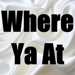 Where Ya At