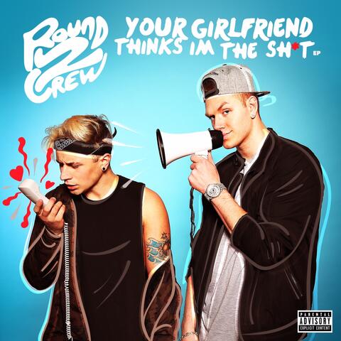 Your Girlfriend Thinks I'm the Shit